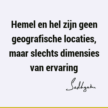 Hemel en hel zijn geen geografische locaties, maar slechts dimensies van