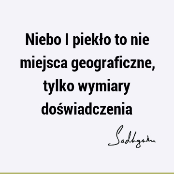 Niebo i piekło to nie miejsca geograficzne, tylko wymiary doś