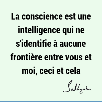 La conscience est une intelligence qui ne s