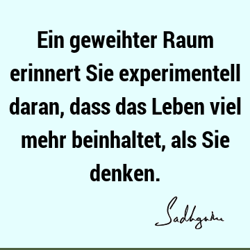 Ein geweihter Raum erinnert Sie experimentell daran, dass das Leben viel mehr beinhaltet, als Sie