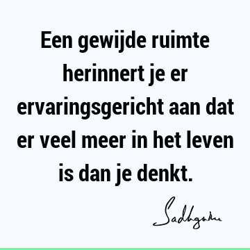 Een gewijde ruimte herinnert je er ervaringsgericht aan dat er veel meer in het leven is dan je