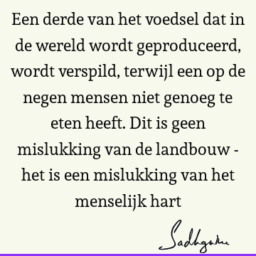 Een derde van het voedsel dat in de wereld wordt geproduceerd, wordt verspild, terwijl een op de negen mensen niet genoeg te eten heeft. Dit is geen mislukking