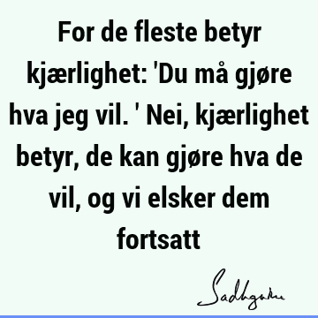 For de fleste betyr kjærlighet: 