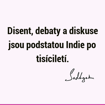 Disent, debaty a diskuse jsou podstatou Indie po tisíciletí