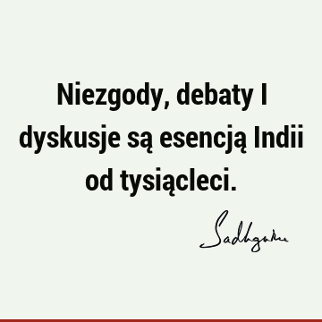 Niezgody, debaty i dyskusje są esencją Indii od tysią