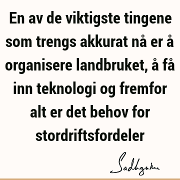 En av de viktigste tingene som trengs akkurat nå er å organisere landbruket, å få inn teknologi og fremfor alt er det behov for