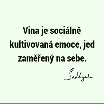 Vina je sociálně kultivovaná emoce, jed zaměřený na