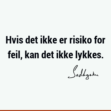 Hvis det ikke er risiko for feil, kan det ikke