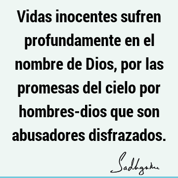 Vidas inocentes sufren profundamente en el nombre de Dios, por las promesas del cielo por hombres-dios que son abusadores