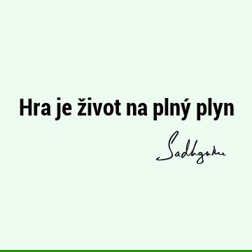 Hra je život na plný