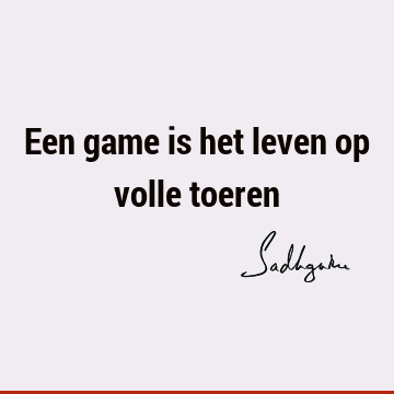 Een game is het leven op volle