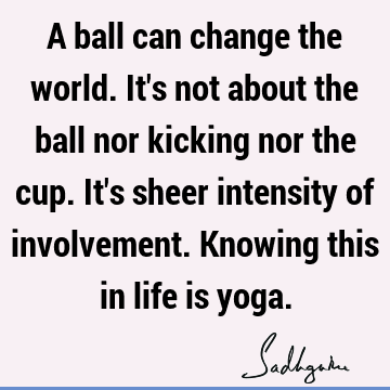 A ball can change the world. It