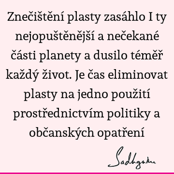 Znečištění plasty zasáhlo i ty nejopuštěnější a nečekané části planety a dusilo téměř každý život. Je čas eliminovat plasty na jedno použití prostřednictvím