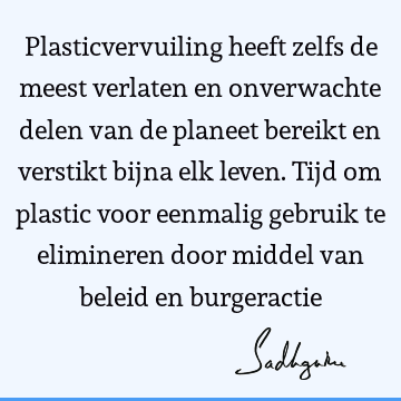 Plasticvervuiling heeft zelfs de meest verlaten en onverwachte delen van de planeet bereikt en verstikt bijna elk leven. Tijd om plastic voor eenmalig gebruik