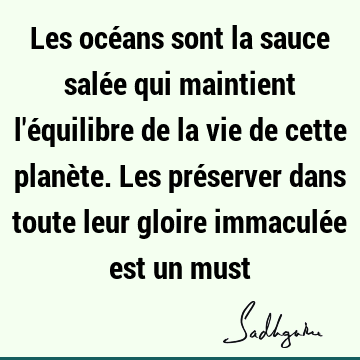 Les océans sont la sauce salée qui maintient l