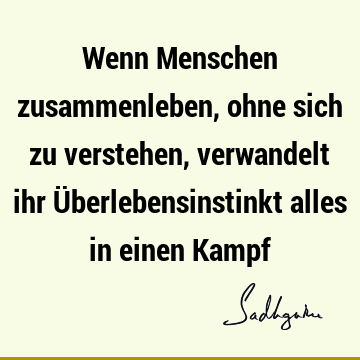 Wenn Menschen zusammenleben, ohne sich zu verstehen, verwandelt ihr Überlebensinstinkt alles in einen K