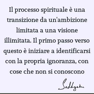 Il processo spirituale è una transizione da un