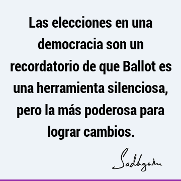 Las elecciones en una democracia son un recordatorio de que Ballot es una herramienta silenciosa, pero la más poderosa para lograr