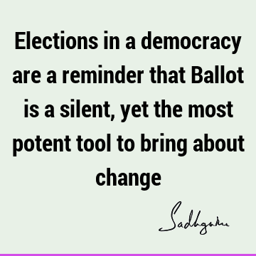 Elections in a democracy are a reminder that Ballot is a silent, yet the most potent tool to bring about