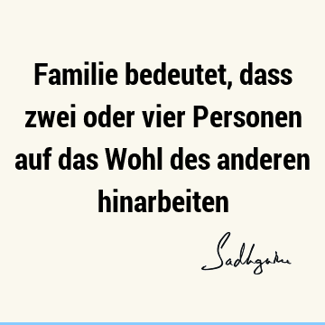 Familie bedeutet, dass zwei oder vier Personen auf das Wohl des anderen