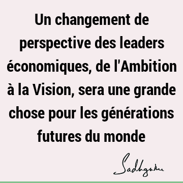 Un changement de perspective des leaders économiques, de l