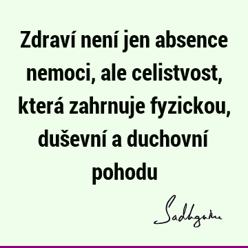 Zdraví není jen absence nemoci, ale celistvost, která zahrnuje fyzickou, duševní a duchovní