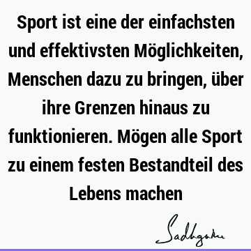 Sport ist eine der einfachsten und effektivsten Möglichkeiten, Menschen dazu zu bringen, über ihre Grenzen hinaus zu funktionieren. Mögen alle Sport zu einem