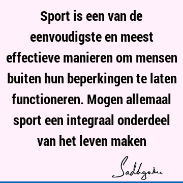 Sport is een van de eenvoudigste en meest effectieve manieren om mensen buiten hun beperkingen te laten functioneren. Mogen allemaal sport een integraal