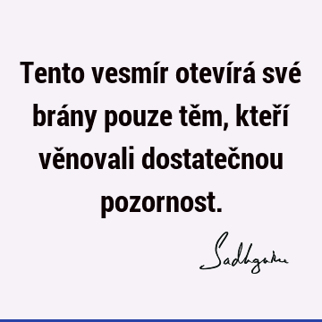 Tento vesmír otevírá své brány pouze těm, kteří věnovali dostatečnou