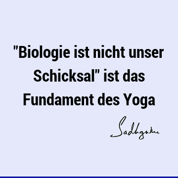 "Biologie ist nicht unser Schicksal" ist das Fundament des Y