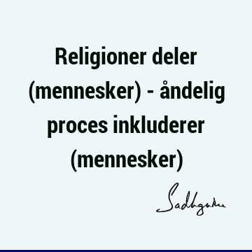 Religioner deler (mennesker) - åndelig proces inkluderer (mennesker)