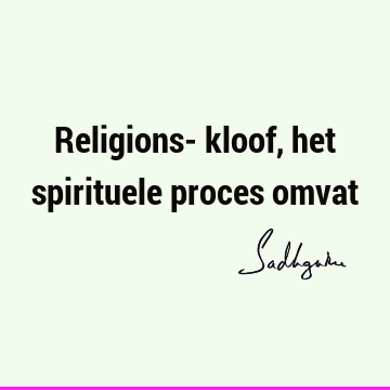 Religions- kloof, het spirituele proces