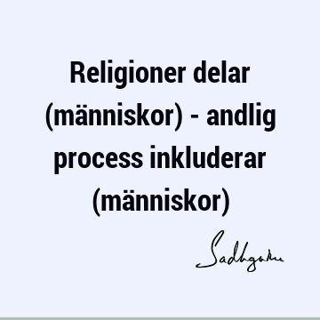 Religioner delar (människor) - andlig process inkluderar (människor)