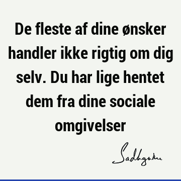 De fleste af dine ønsker handler ikke rigtig om dig selv. Du har lige hentet dem fra dine sociale