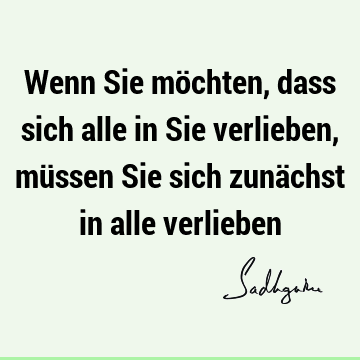 Wenn Sie möchten, dass sich alle in Sie verlieben, müssen Sie sich zunächst in alle