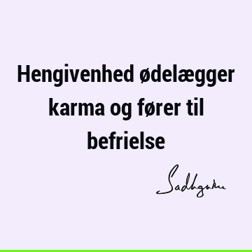 Hengivenhed ødelægger karma og fører til