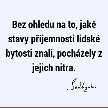 Bez ohledu na to, jaké stavy příjemnosti lidské bytosti znali, pocházely z jejich