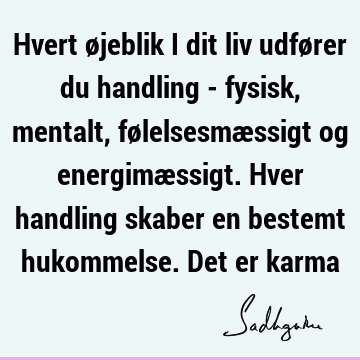 Hvert øjeblik i dit liv udfører du handling - fysisk, mentalt, følelsesmæssigt og energimæssigt. Hver handling skaber en bestemt hukommelse. Det er