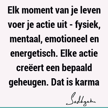 Elk moment van je leven voer je actie uit - fysiek, mentaal, emotioneel en energetisch. Elke actie creëert een bepaald geheugen. Dat is