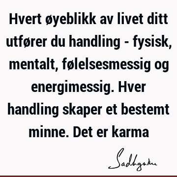 Hvert øyeblikk av livet ditt utfører du handling - fysisk, mentalt, følelsesmessig og energimessig. Hver handling skaper et bestemt minne. Det er