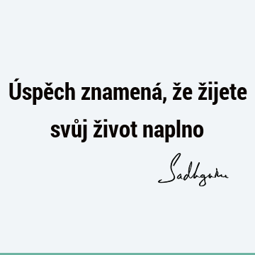 Úspěch znamená, že žijete svůj život