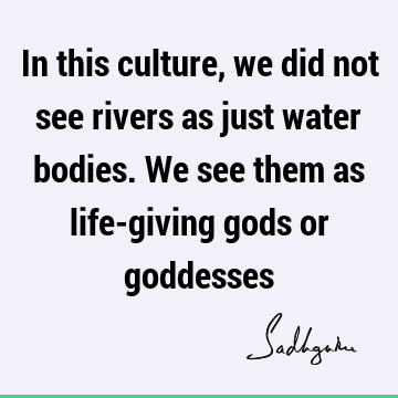 river Quotes : indian culture Quote