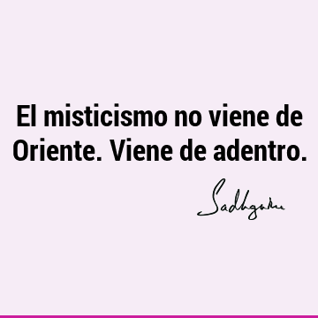 El misticismo no viene de Oriente. Viene de