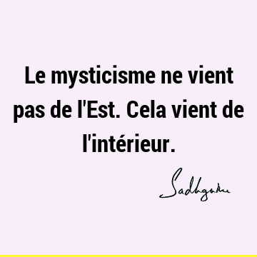 Le mysticisme ne vient pas de l