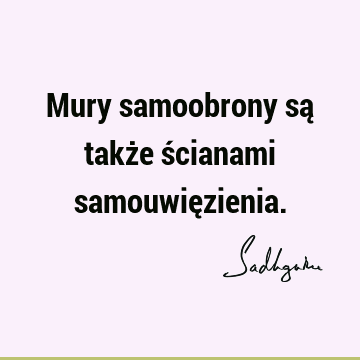 Mury samoobrony są także ścianami samouwię