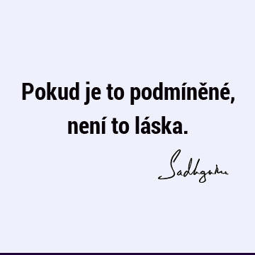 Pokud je to podmíněné, není to lá