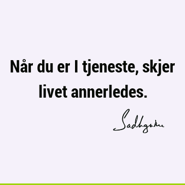 Når du er i tjeneste, skjer livet