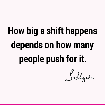 How big a shift happens depends on how many people push for