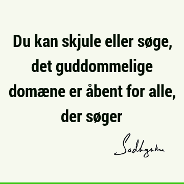 Du kan skjule eller søge, det guddommelige domæne er åbent for alle, der sø