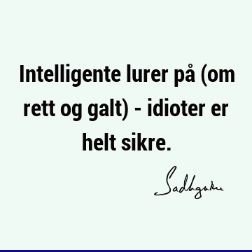 Intelligente lurer på (om rett og galt) - idioter er helt